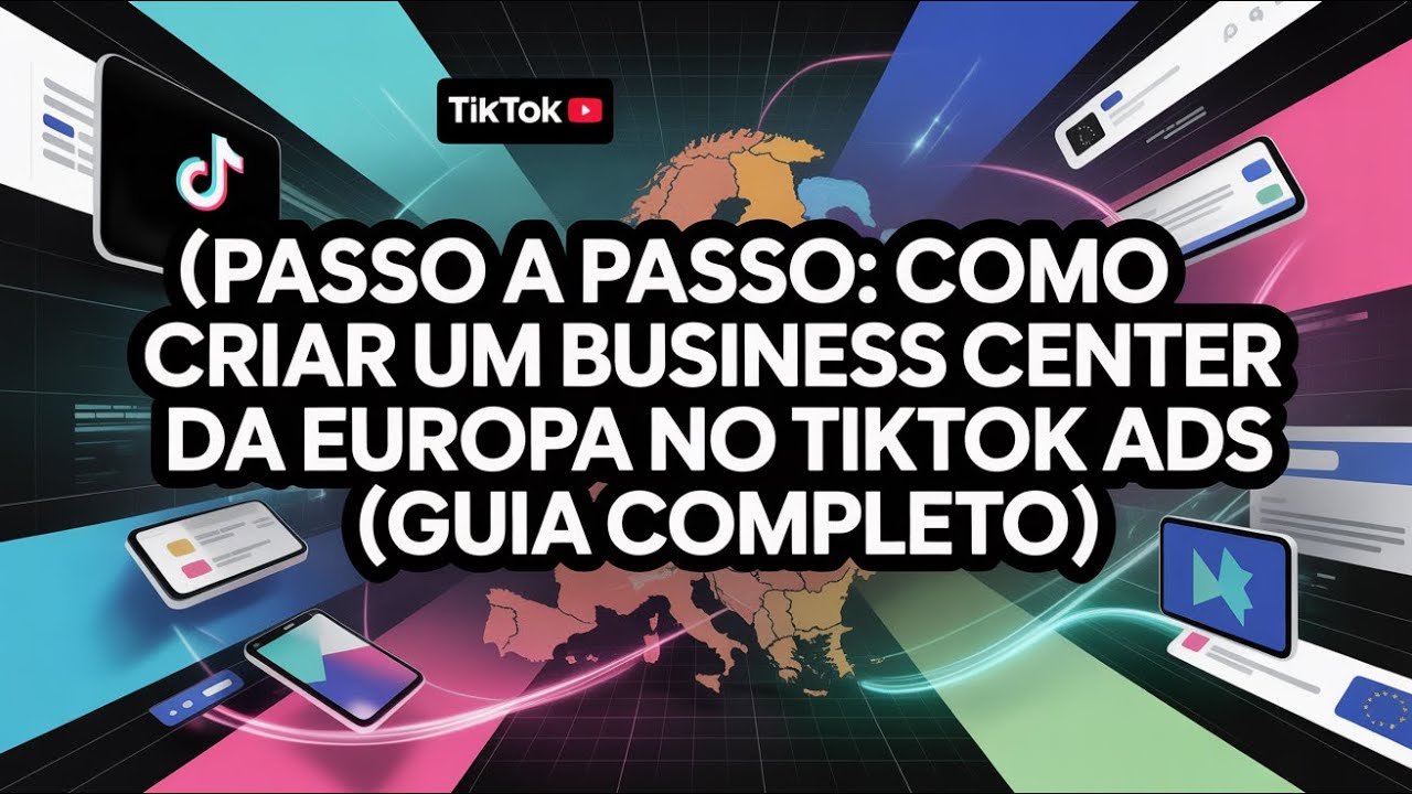 Como Criar um Business Center da Europa no TikTok Ads: Guia