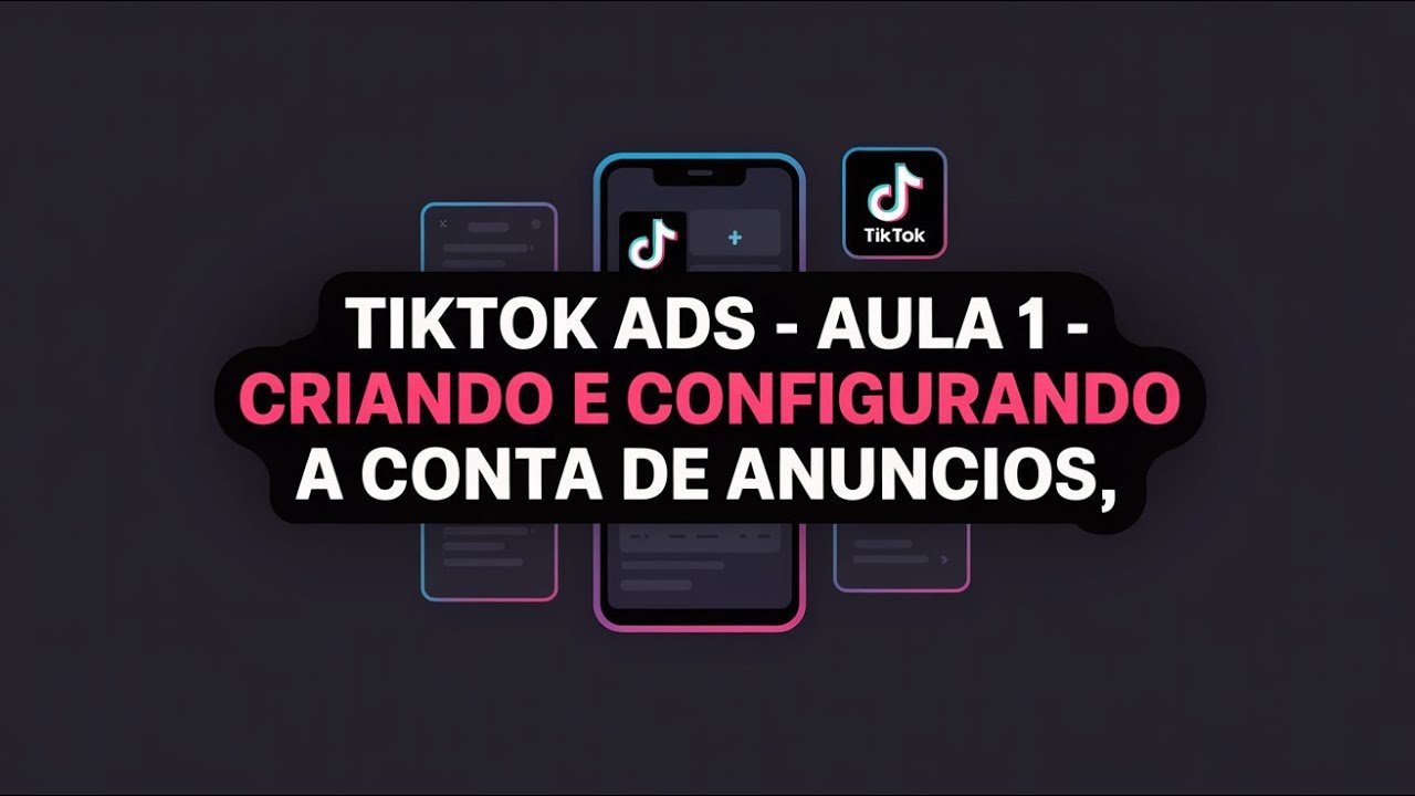 Curso TikTok Ads Aula 1: Criando e Configurando a Conta de Anúncios