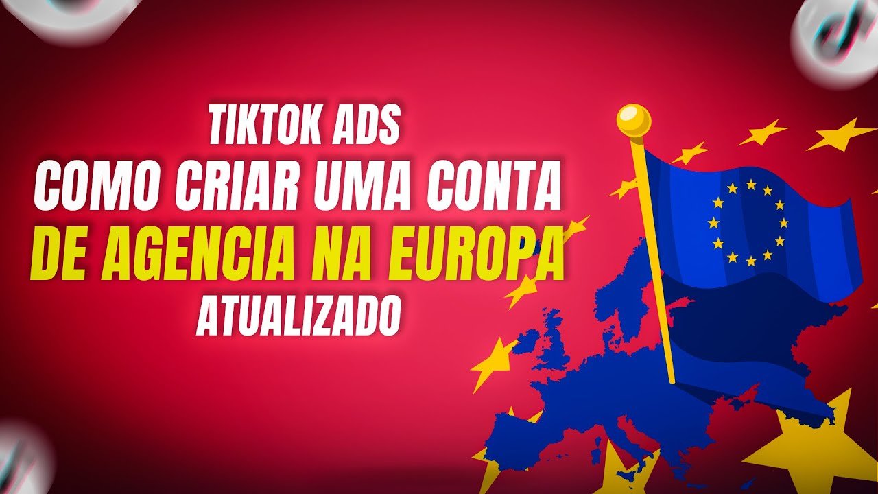 Como Criar uma Conta de Agência na Europa no TikTok Ads