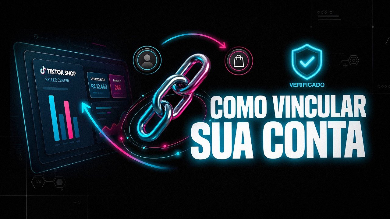 Como Vincular Sua Conta no TikTok Shop Corretamente