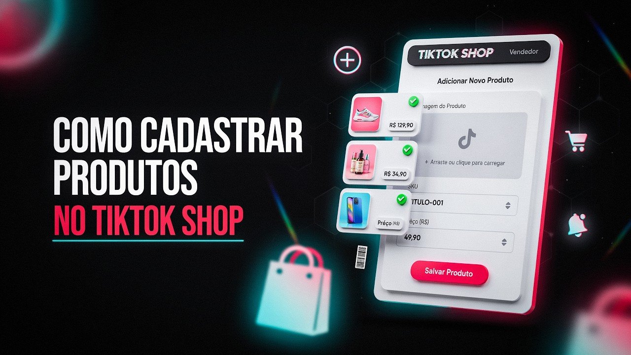 Como Cadastrar Produtos no TikTok Shop: Tutorial Completo