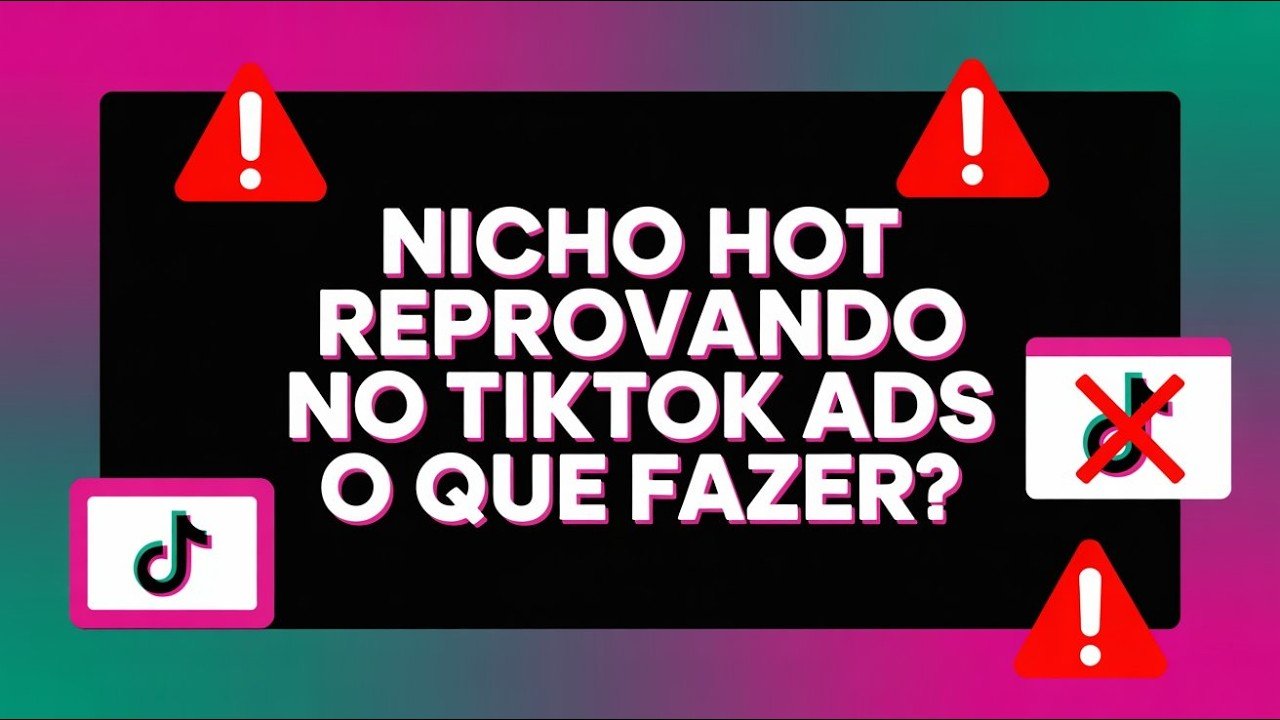 Nicho Hot Reprovando no TikTok Ads: O Que Fazer?