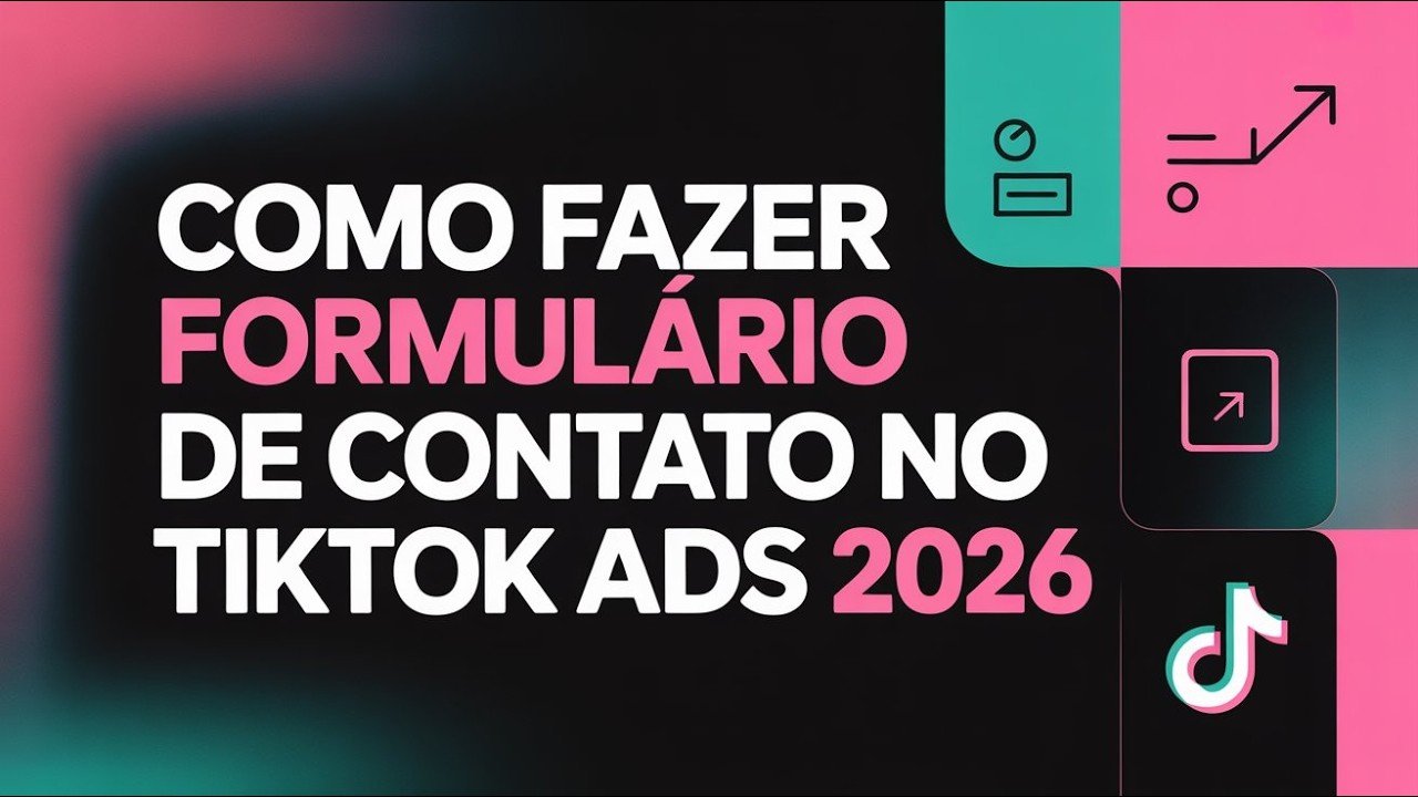 Como Fazer Formulário de Contato no TikTok Ads (2026)